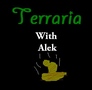 Terraria With Alek