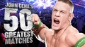 Топ 50 най-яки мачове на Джон Сина във WWE ( Според официалния сайт WWE.COM )