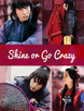 Shine or Go Crazy (2015)[Епизоди: 24] [завършен] 