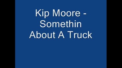 Kip Moore - Somethin' Bout A Truck