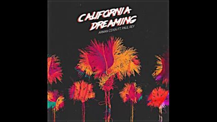 *2016* Arman Cekin ft. Paul Rey - California Dreaming