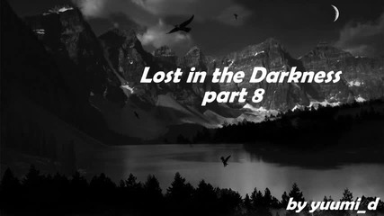 Lost in the Darkness - {part 8}