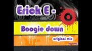 Erick E - Boogie Down ( Original Mix ) [high quality]