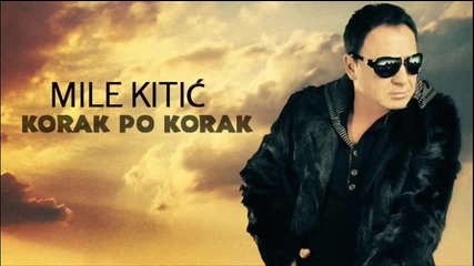 Mile Kitic - Korak po korak - (audio 2011)