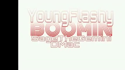 Young Flashy ft. Dmac & Sage The Gemini - Boomin [new 2013]