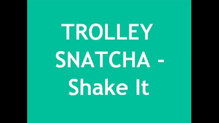 Trolley Snatcha - Shake It