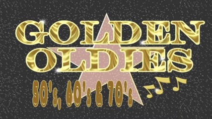 Golden Oldies The 50's 60's 70's - Golden But Oldies Top Hits of All Time