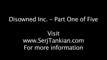 Serj Tankian - Disowned Inc. - Part One of Five 