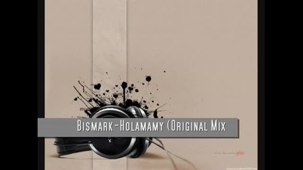 Bismark - Holamamy (original Mix) 