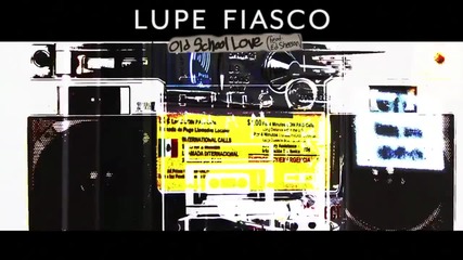 Lupe Fiasco - Old School Love ft. Ed Sheeran [ Audio]