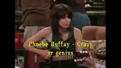 F.r.i.e.n.d.s - Phoebe Buffay (crazy or genius)