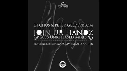 Dj Chus & Peter Gelderblom - Join Ur Handz (rob Mirage Remix)