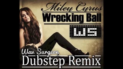 Miley Cyrus - Wrecking Ball (wav Surgeon Dubstep Remix)