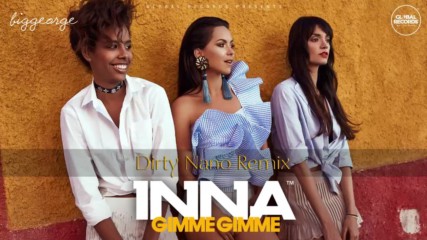Inna - Gimme Gimme ( Dirty Nano Remix )