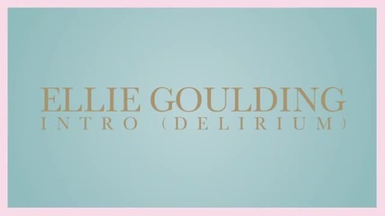 1 • Ellie Goulding - Intro (delirium) •