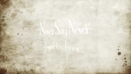 Me Singing Never Say Never by The Fray