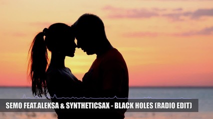 Semo feat.aleksa & Syntheticsax - Black Holes (radio Edit)