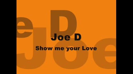 Joe D - Show Me Your Love