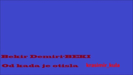 Bekir Demiri -beki - Od Kada Je Otisla