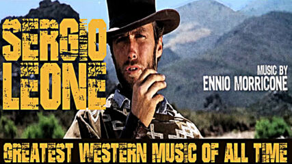 Sergio Leone Greatest Western Music of All Time 2018 Remastered ?? Audio.mp4
