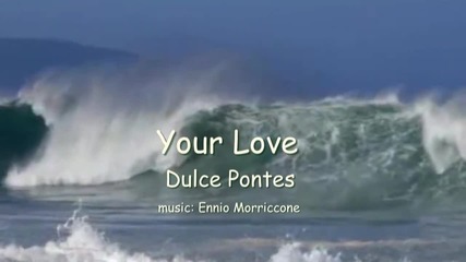 Your Love - Ennio Morriccone & Dulce Pontes (превод)