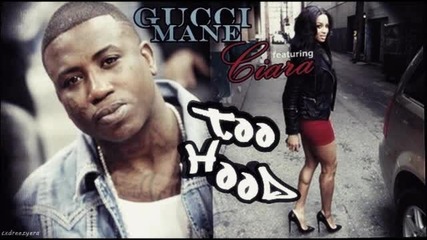 Н О В О !!! Gucci Mane & Ciara - Too Hood - 2011 !!!