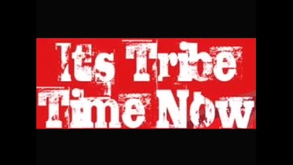It`s Tribe Time Now