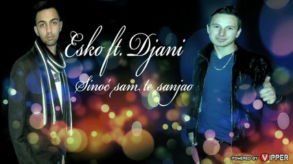 Esko ft. Djani - Sinoc sam te sanjao (2013)