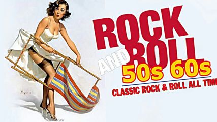 Top 100 Classic Rock And Roll Of 50's 60's - Best Golden Oldies Rock'n'roll Of All time