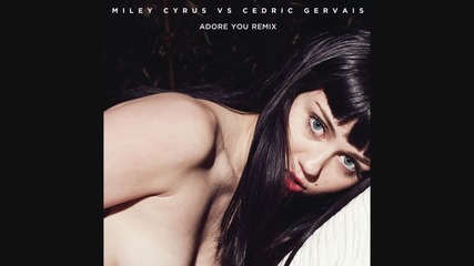 Miley Cyrus vs. Cedric Gervais - Adore You