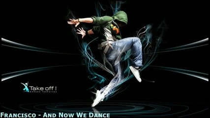 Francisco - And Now We Dance 2010 [кристален звук]