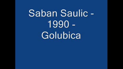 Saban Saulic - 1990 - Golubica