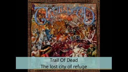 Trail Of Dead - Worlds apart - The lost city of refuge
