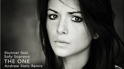 Stunner Feat. Sofy Soprano - The One ( Andrew Stets Remix )