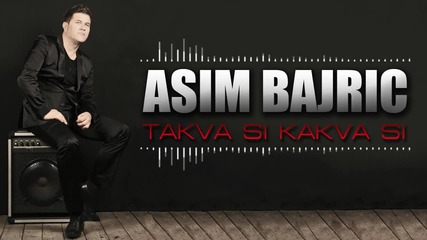 Asim Bajric - 2014 - Takva si kakva si - Prevod