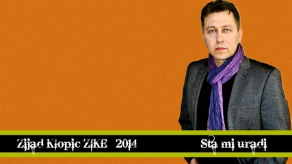 Zijad Klopic Zike - 2014 - Sta mi uradi (hq) (bg sub)