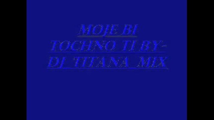 Moje Bi Tochno Ti Mix By:djtitanamyx