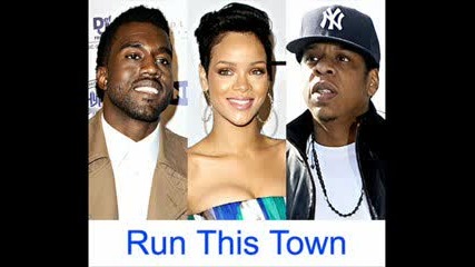 Jay Z Rihanna Kanye West Run This Town