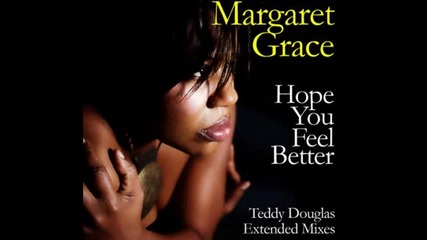 Margaret Grace - Hope You Feel Better (teddy Douglas Re-mastered Extended Mix)