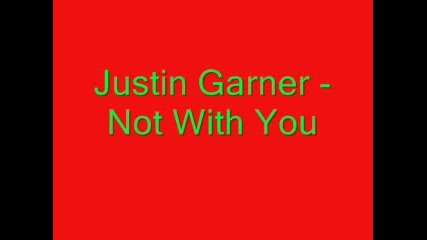 Justin Garner - Not With You