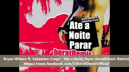 House 2012! Bryan Wilson ft. Sebastian Crayn - Ate a Noite Parar (beratdemir Remix)