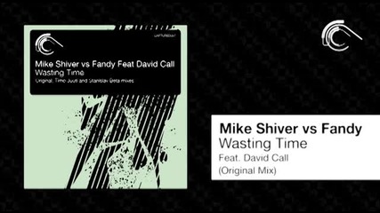 Mike Shiver vs Fandy Feat David Call - Wasting Time (original Mix) 