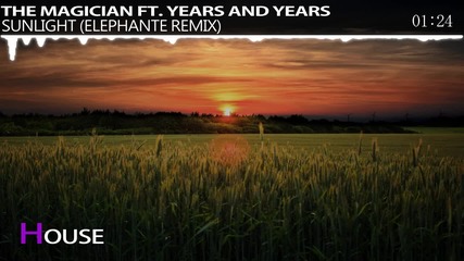 The Magician ft. Years and Years - Sunlight (elephante Remix)