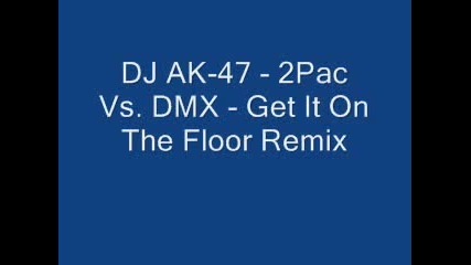 2pac Ft. Dmx - Get It On The Floor Remix