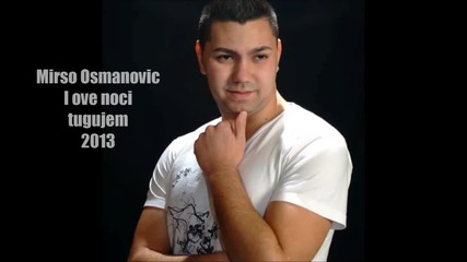 Mirso Osmanovic - I ove noci tugujem 2013