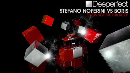 Смазва ;x ! • Stefano Noferini & Boris - This Is Not The Future • ( Original Mix) [deeperfect]