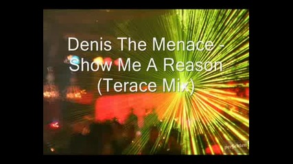 Denis The Menace - Show Me A Reason (terace Mix)