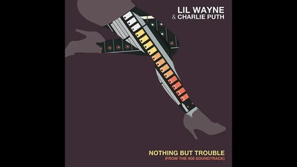 Lil Wayne & Charlie Puth - Nothing But Trouble