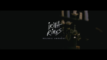 Irina Rimes - Bolnavi Amandoi ( Official Video)