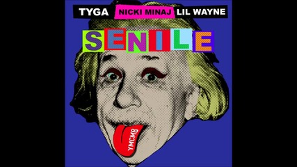 Tyga - Senile feat. Nicki Minaj & Lil Wayne ( A U D I O )